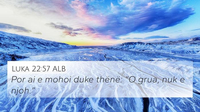 Luka 22:57 ALB 4K Wallpaper - Por ai e mohoi duke thënë: “O grua, nuk e - 4K Wallpaper Bible Verse
