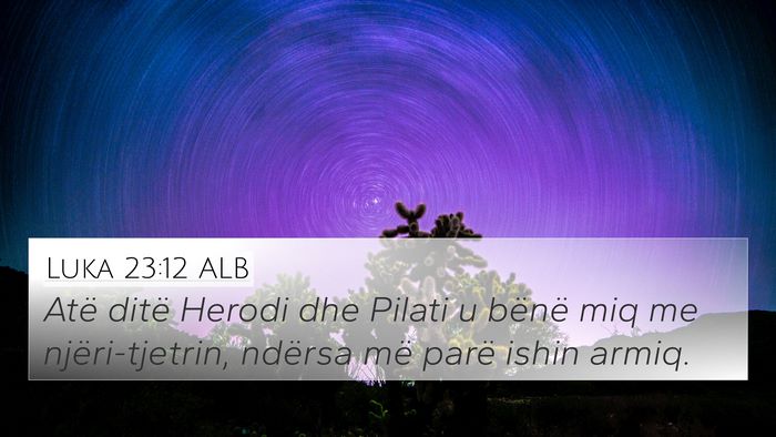 Luka 23:12 ALB 4K Wallpaper - Atë ditë Herodi dhe Pilati u bënë miq me - 4K Wallpaper Bible Verse