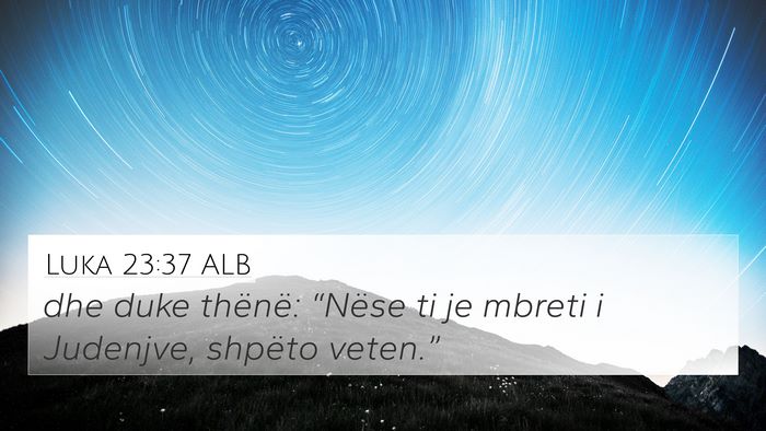 Luka 23:37 ALB 4K Wallpaper - dhe duke thënë: “Nëse ti je mbreti i - 4K Wallpaper Bible Verse