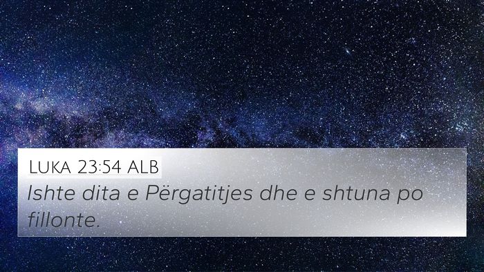 Luka 23:54 ALB 4K Wallpaper - Ishte dita e Përgatitjes dhe e shtuna po - 4K Wallpaper Bible Verse