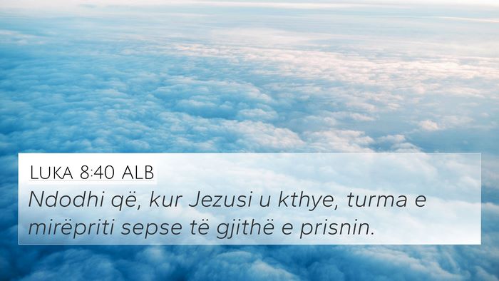 Luka 8:40 ALB 4K Wallpaper - Ndodhi që, kur Jezusi u kthye, turma e - 4K Wallpaper Bible Verse