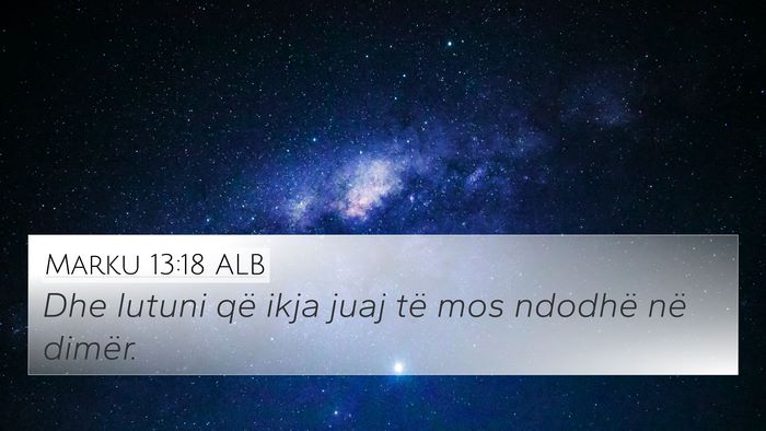 Marku 13:18 ALB 4K Wallpaper - Dhe lutuni që ikja juaj të mos ndodhë në - 4K Wallpaper Bible Verse