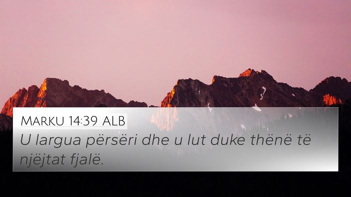 Marku 14:39 ALB 4K Wallpaper - U largua përsëri dhe u lut duke thënë të - 4K Wallpaper Bible Verse
