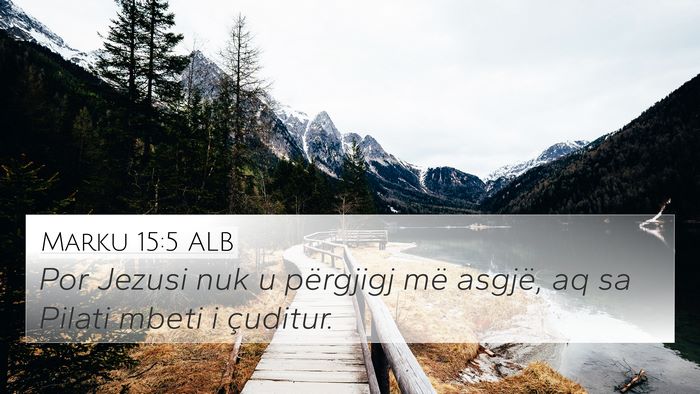 Marku 15:5 ALB 4K Wallpaper - Por Jezusi nuk u përgjigj më asgjë, aq sa - 4K Wallpaper Bible Verse