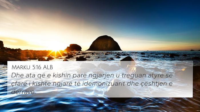 Marku 5:16 ALB 4K Wallpaper - Dhe ata që e kishin parë ngjarjen u treguan - 4K Wallpaper Bible Verse
