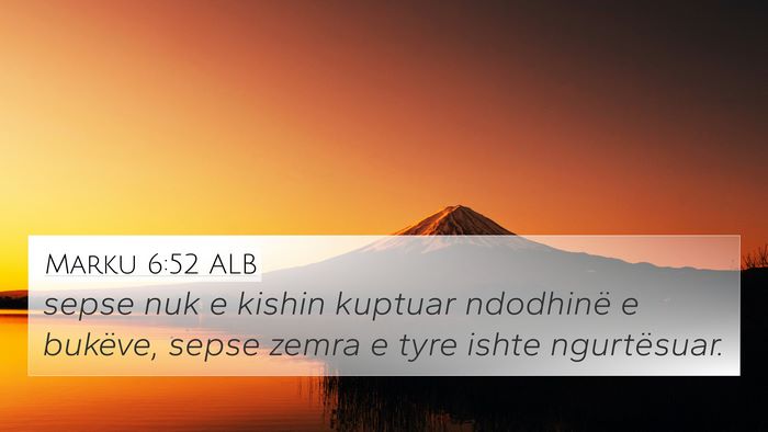 Marku 6:52 ALB 4K Wallpaper - sepse nuk e kishin kuptuar ndodhinë e bukëve, - 4K Wallpaper Bible Verse