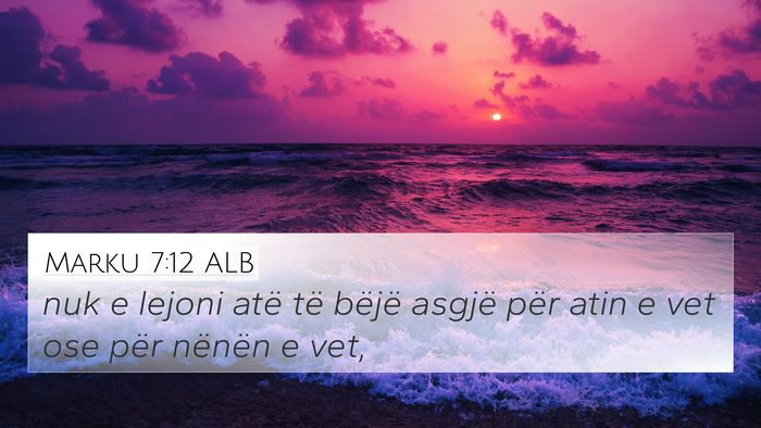 Marku 7:12 ALB 4K Wallpaper - nuk e lejoni atë të bëjë asgjë për atin e - 4K Wallpaper Bible Verse