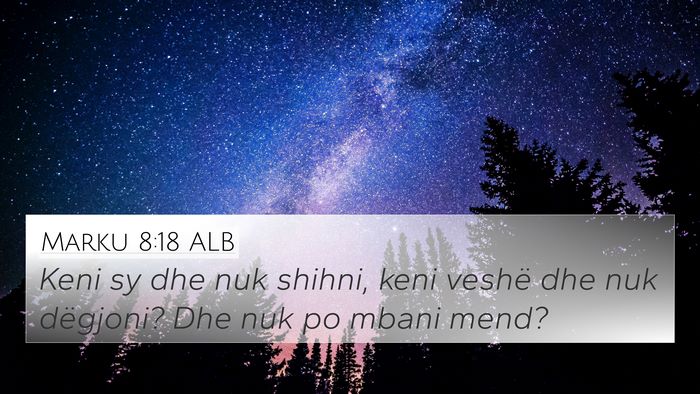 Marku 8:18 ALB 4K Wallpaper - Keni sy dhe nuk shihni, keni veshë dhe nuk - 4K Wallpaper Bible Verse