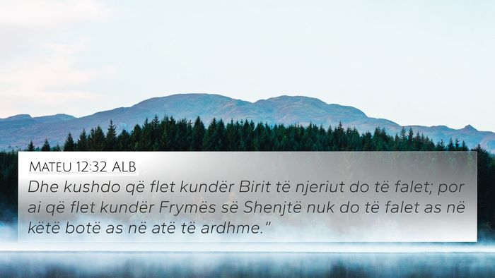 Mateu 12:32 ALB 4K Wallpaper - Dhe kushdo që flet kundër Birit të njeriut do - 4K Wallpaper Bible Verse