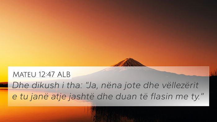 Mateu 12:47 ALB 4K Wallpaper - Dhe dikush i tha: “Ja, nëna jote dhe - 4K Wallpaper Bible Verse