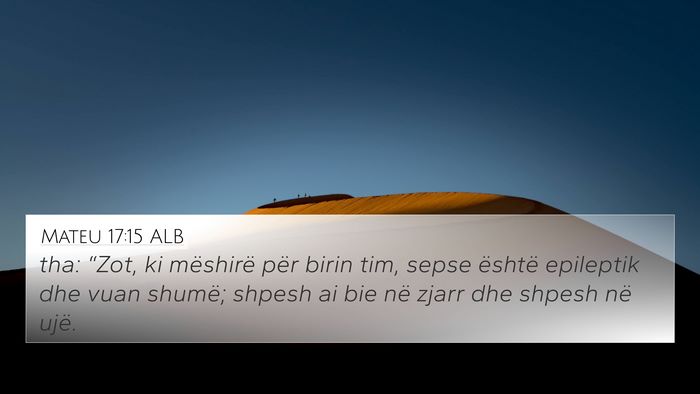 Mateu 17:15 ALB 4K Wallpaper - tha: “Zot, ki mëshirë për birin tim, sepse - 4K Wallpaper Bible Verse