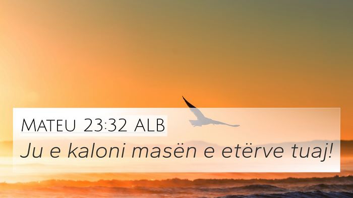 Mateu 23:32 ALB 4K Wallpaper - Ju e kaloni masën e etërve - 4K Wallpaper Bible Verse