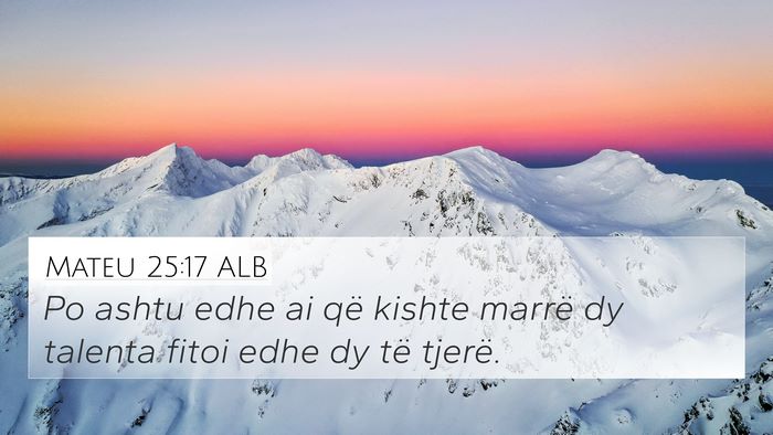 Mateu 25:17 ALB 4K Wallpaper - Po ashtu edhe ai që kishte marrë dy talenta - 4K Wallpaper Bible Verse