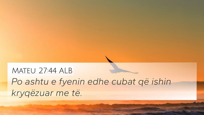 Mateu 27:44 ALB 4K Wallpaper - Po ashtu e fyenin edhe cubat që ishin kryqëzuar - 4K Wallpaper Bible Verse