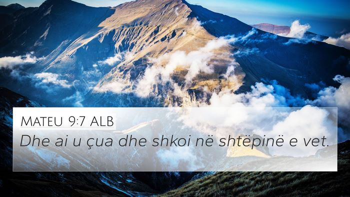 Mateu 9:7 ALB 4K Wallpaper - Dhe ai u çua dhe shkoi në shtëpinë e - 4K Wallpaper Bible Verse