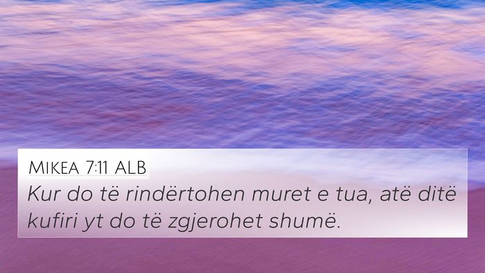 Mikea 7:11 ALB 4K Wallpaper - Kur do të rindërtohen muret e tua, atë ditë - 4K Wallpaper Bible Verse