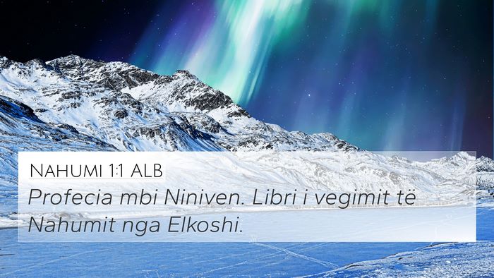 Nahumi 1:1 ALB 4K Wallpaper - Profecia mbi Niniven. Libri i vegimit të Nahumit - 4K Wallpaper Bible Verse
