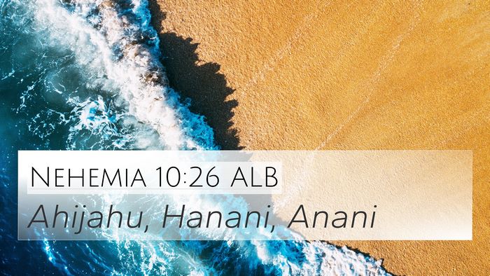 Nehemia 10:26 ALB 4K Wallpaper - Ahijahu, Hanani, - 4K Wallpaper Bible Verse