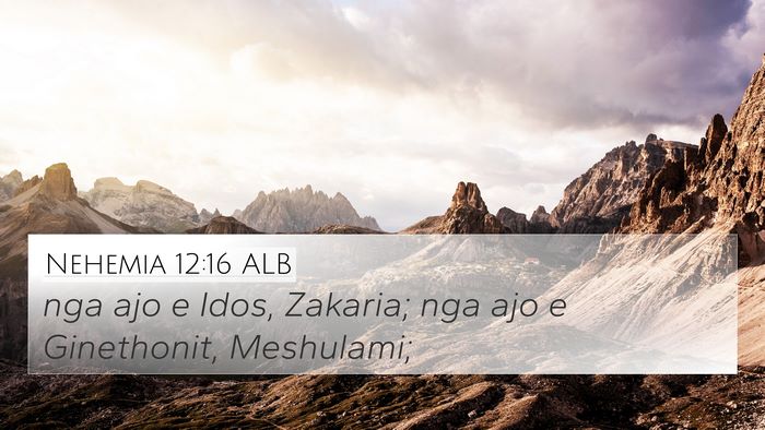 Nehemia 12:16 ALB 4K Wallpaper - nga ajo e Idos, Zakaria; nga ajo e Ginethonit, - 4K Wallpaper Bible Verse