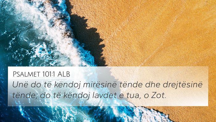 Psalmet 101:1 ALB 4K Wallpaper - Unë do të këndoj mirësinë tënde dhe - 4K Wallpaper Bible Verse