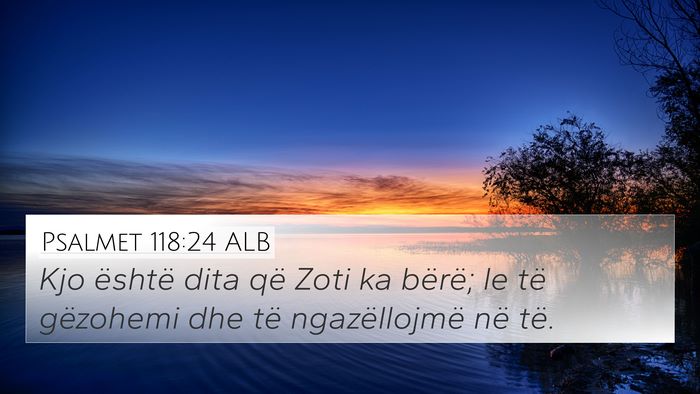 Psalmet 118:24 ALB 4K Wallpaper - Kjo është dita që Zoti ka bërë; le të - 4K Wallpaper Bible Verse