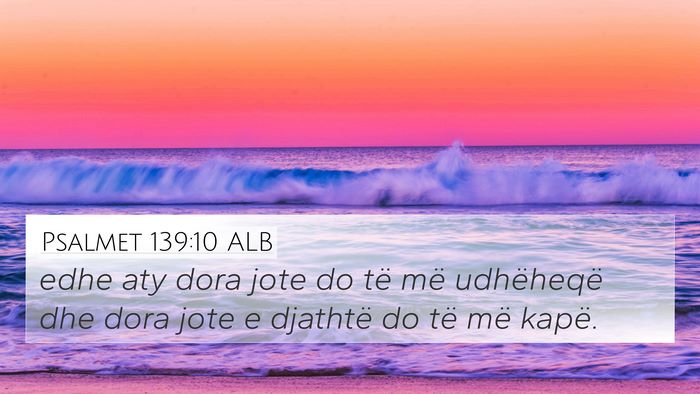 Psalmet 139:10 ALB 4K Wallpaper - edhe aty dora jote do të më udhëheqë dhe dora - 4K Wallpaper Bible Verse