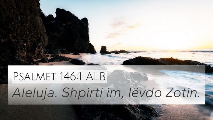 Psalmet 146:1 ALB 4K Wallpaper - Aleluja. Shpirti im, lëvdo - 4K Wallpaper Bible Verse