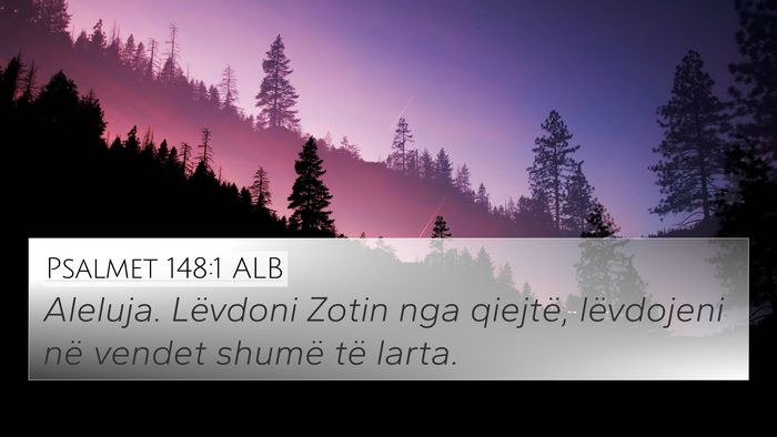 Psalmet 148:1 ALB 4K Wallpaper - Aleluja. Lëvdoni Zotin nga qiejtë, lëvdojeni - 4K Wallpaper Bible Verse