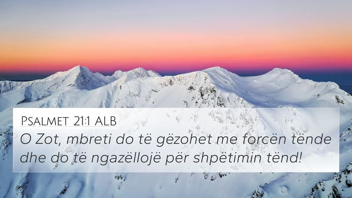 Psalmet 21:1 ALB 4K Wallpaper - O Zot, mbreti do të gëzohet me forcën tënde - 4K Wallpaper Bible Verse