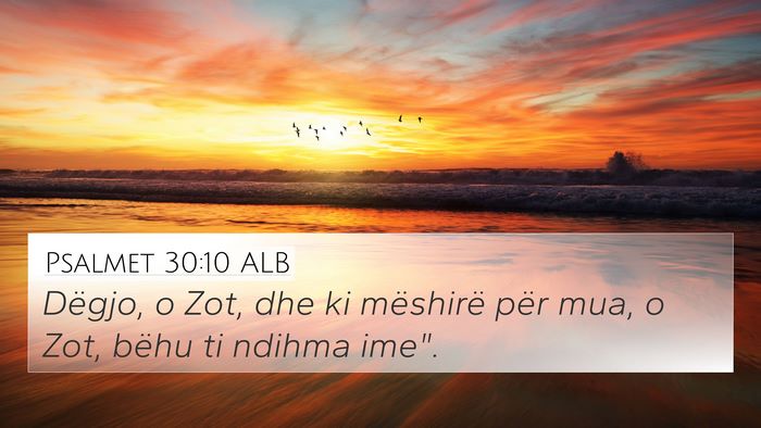 Psalmet 30:10 ALB 4K Wallpaper - Dëgjo, o Zot, dhe ki mëshirë për mua, o Zot, - 4K Wallpaper Bible Verse