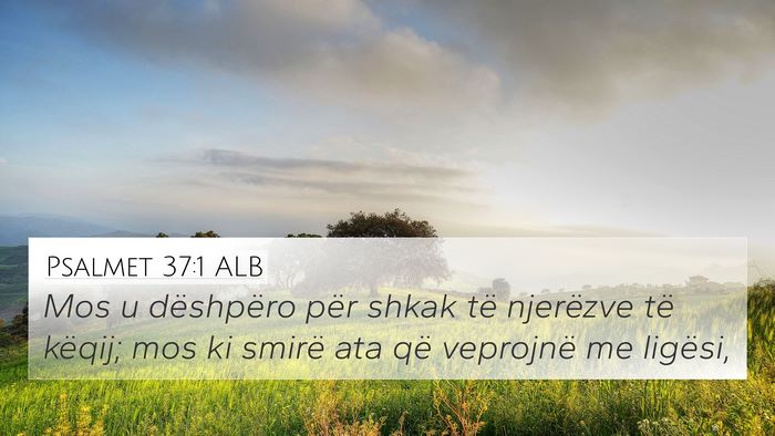 Psalmet 37:1 ALB 4K Wallpaper - Mos u dëshpëro për shkak të njerëzve të - 4K Wallpaper Bible Verse