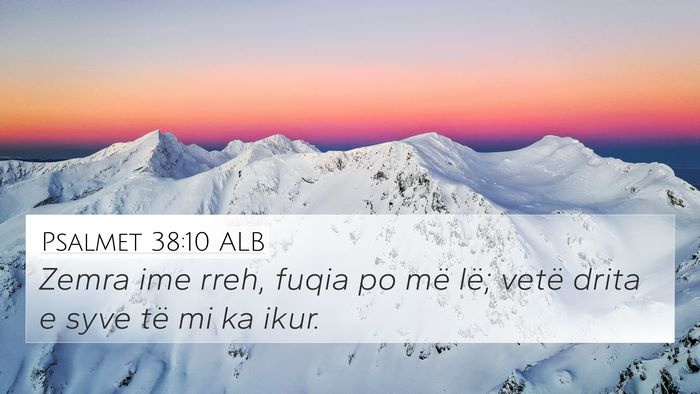 Psalmet 38:10 ALB 4K Wallpaper - Zemra ime rreh, fuqia po më lë; vetë drita e - 4K Wallpaper Bible Verse