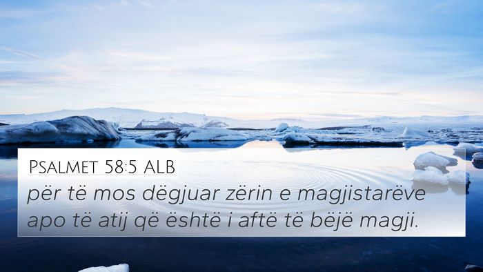 Psalmet 58:5 ALB 4K Wallpaper - për të mos dëgjuar zërin e magjistarëve apo - 4K Wallpaper Bible Verse