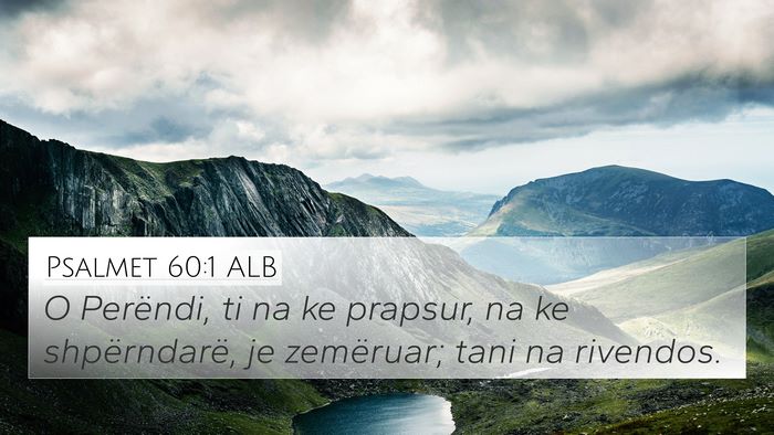 Psalmet 60:1 ALB 4K Wallpaper - O Perëndi, ti na ke prapsur, na ke shpërndarë, - 4K Wallpaper Bible Verse