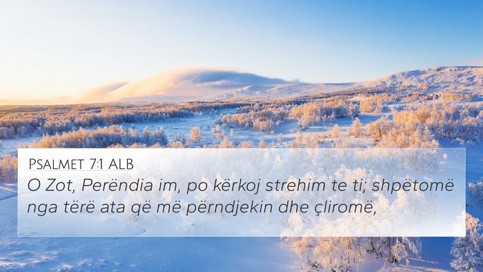 Psalmet 7:1 ALB 4K Wallpaper - O Zot, Perëndia im, po kërkoj strehim te ti; - 4K Wallpaper Bible Verse