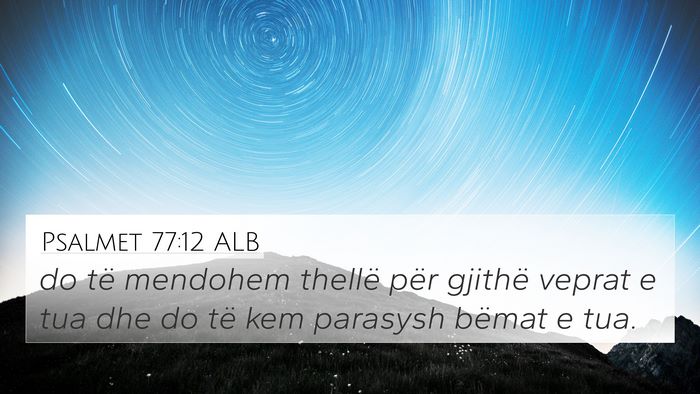 Psalmet 77:12 ALB 4K Wallpaper - do të mendohem thellë për gjithë veprat e tua - 4K Wallpaper Bible Verse