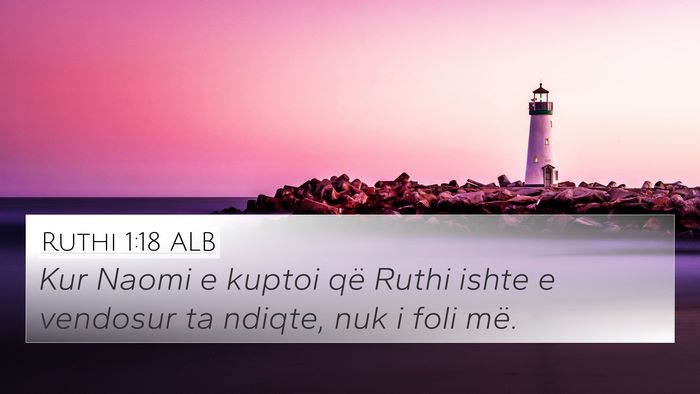 Ruthi 1:18 ALB 4K Wallpaper - Kur Naomi e kuptoi që Ruthi ishte e vendosur ta - 4K Wallpaper Bible Verse