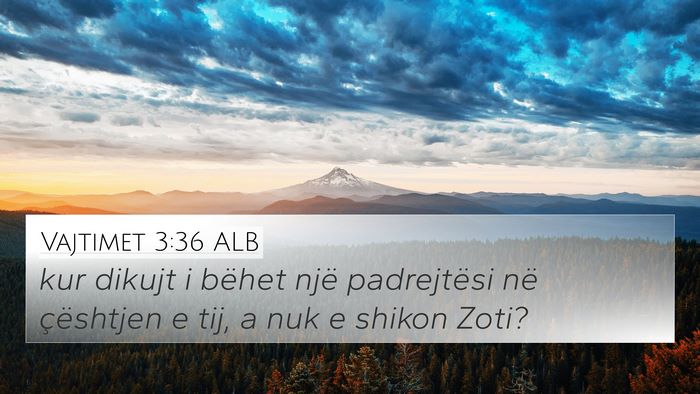 Vajtimet 3:36 ALB 4K Wallpaper - kur dikujt i bëhet një padrejtësi në - 4K Wallpaper Bible Verse