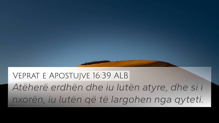 Veprat e Apostujve 16:39 ALB 4K Wallpaper - Atëherë erdhën dhe iu lutën atyre, dhe si i - 4K Wallpaper Bible Verse