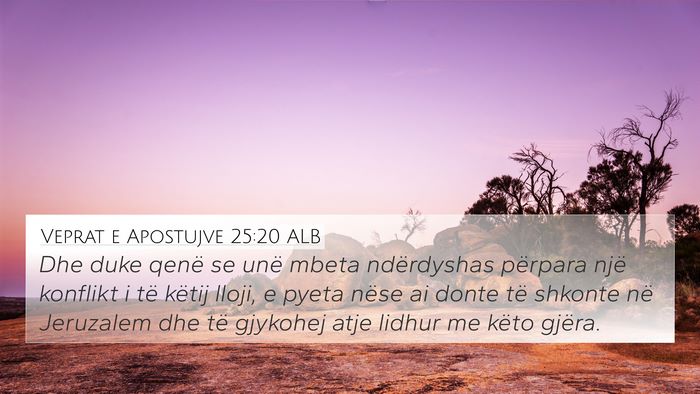 Veprat e Apostujve 25:20 ALB Bible Verse Image