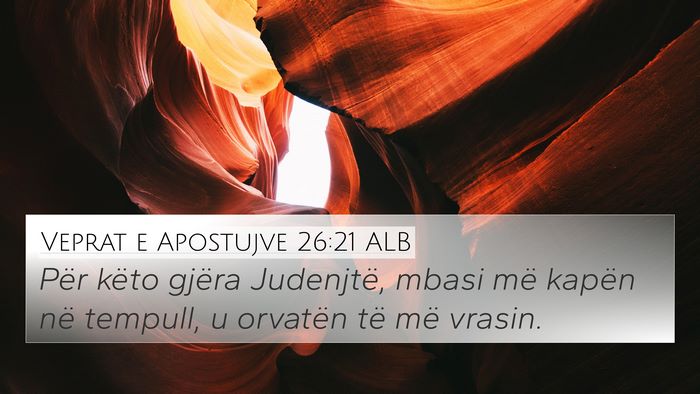 Veprat e Apostujve 26:21 ALB 4K Wallpaper - Për këto gjëra Judenjtë, mbasi më kapën në - 4K Wallpaper Bible Verse