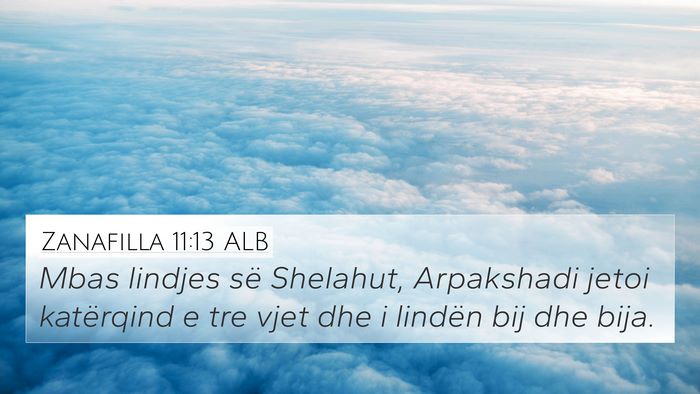 Zanafilla 11:13 ALB 4K Wallpaper - Mbas lindjes së Shelahut, Arpakshadi jetoi - 4K Wallpaper Bible Verse