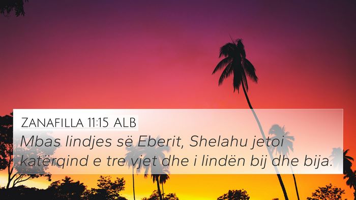 Zanafilla 11:15 ALB 4K Wallpaper - Mbas lindjes së Eberit, Shelahu jetoi katërqind - 4K Wallpaper Bible Verse