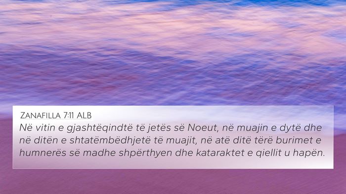 Zanafilla 7:11 ALB 4K Wallpaper - Në vitin e gjashtëqindtë të jetës së Noeut, - 4K Wallpaper Bible Verse