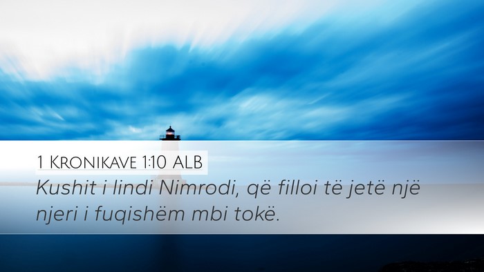 1 Kronikave 1:10 ALB Desktop Wallpaper - Kushit i lindi Nimrodi, që filloi të jetë një - Desktop Bible Verse Wallpaper