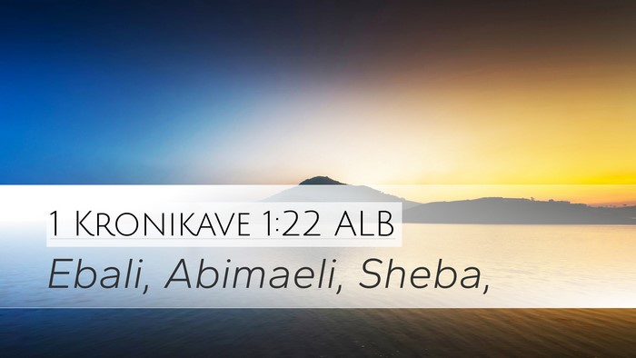 1 Kronikave 1:22 ALB Desktop Wallpaper - Ebali, Abimaeli, - Desktop Bible Verse Wallpaper