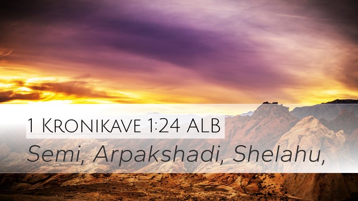 1 Kronikave 1:24 ALB Desktop Wallpaper - Semi, Arpakshadi, - Desktop Bible Verse Wallpaper