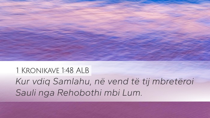 1 Kronikave 1:48 ALB Desktop Wallpaper - Kur vdiq Samlahu, në vend të tij mbretëroi - Desktop Bible Verse Wallpaper