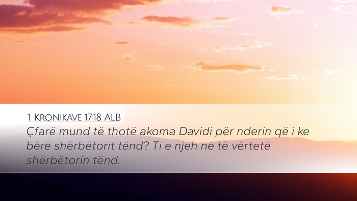 1 Kronikave 17:18 ALB Desktop Wallpaper - Çfarë mund të thotë akoma Davidi për nderin - Desktop Bible Verse Wallpaper
