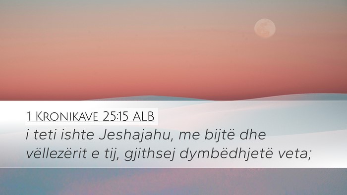 1 Kronikave 25:15 ALB Desktop Wallpaper - i teti ishte Jeshajahu, me bijtë dhe - Desktop Bible Verse Wallpaper